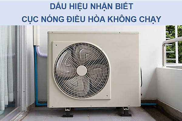 Một số dấu hiệu nhận biết tình trạng máy lạnh cục nóng không chạy